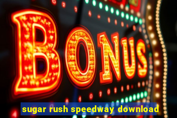 sugar rush speedway download